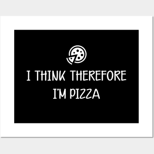 Pizza - I think therefore I'm pizza Posters and Art